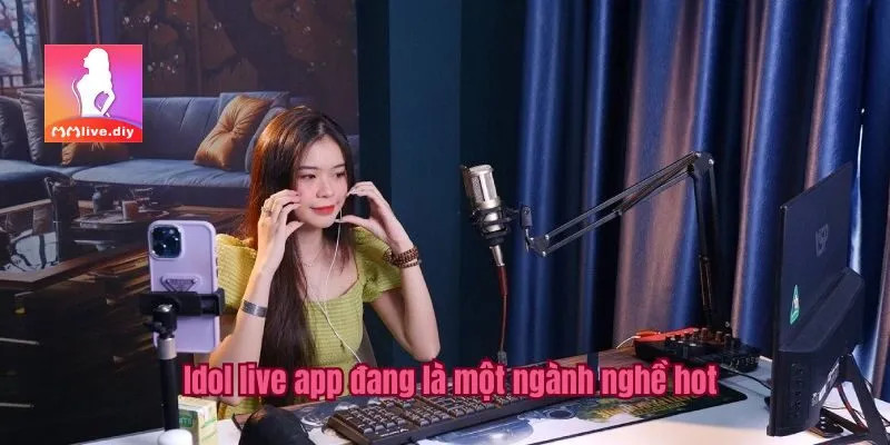 Idol live app đang là một ngành nghề hot
