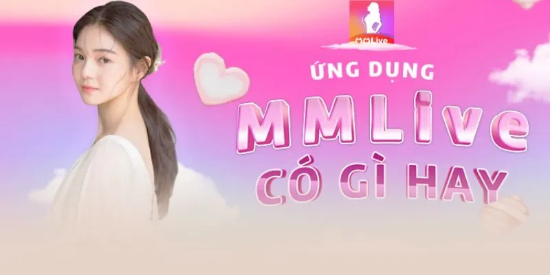 Những ưu điểm của nền tảng MMlive là gì?