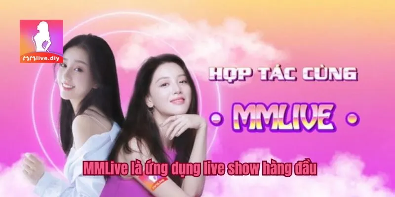 MMLive là ứng dụng live show hàng đầu