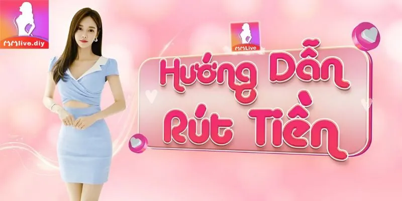 hướng dẫn rút tiền MMLive