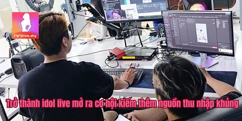 Trở thành idol live mở ra cơ hội kiếm thêm nguồn thu nhập khủng